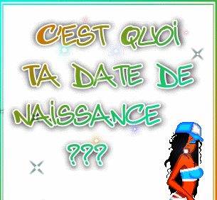 c est koi ta date de naissance